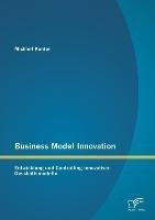 Business Model Innovation: Entwicklung und Controlling innovativer Geschäftsmodelle