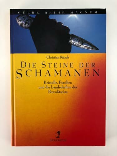 Die Steine der Schamanen. Kristalle, Fossilien und die Landschaften des Bewusstseins Die Steine der Schamanen. Kristalle, Fossilien und die Landschaften des Bewusstseins