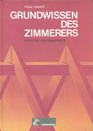 Grundwissen des Zimmerers: Fachstoff für Zimmerleute