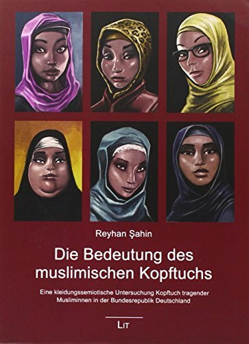 Die Bedeutung des muslimischen Kopftuchs: Eine kleidungssemiotische Untersuchung muslimischer Kopftuchträgerinnen in der Bundesrepublik Deutschland