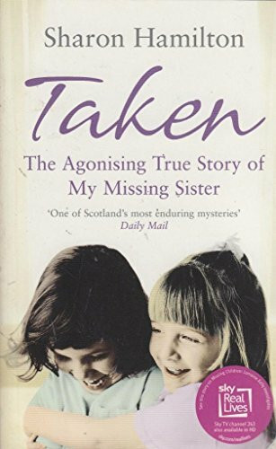 Taken: Te Agonising True Story of My Missing Sister