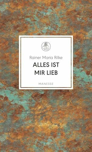 Alles ist mir lieb: 111 Gedichte über Liebe, Wehmut, Lust und Tod (Manesse Bibliothek, Band 40)