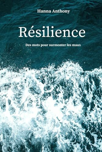 Résilience: Des mots pour surmonter les maux