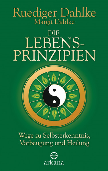 Die Lebensprinzipien: Wege zu Selbsterkenntnis, Vorbeugung und Heilung