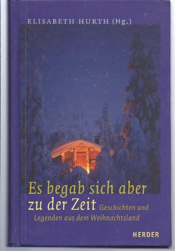 Es begab sich aber zu der Zeit. Geschichten und Legenden aus dem Weihnachtsland