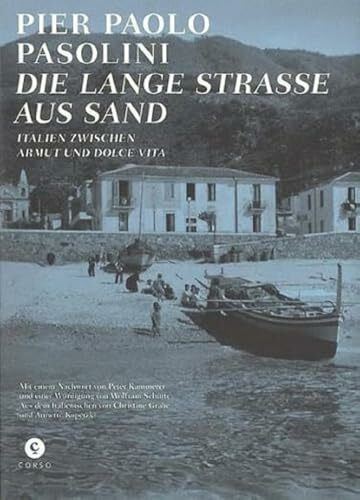 Die Lange Straße aus Sand: Italien zwischen Armut und Dolce Vita. | Mit einem Nachwort von Peter Kammerer und einer Würdigung von Wolfram Schütte, aus ... Gräbe und Annette Kopetzki (Pasolini-Edition)
