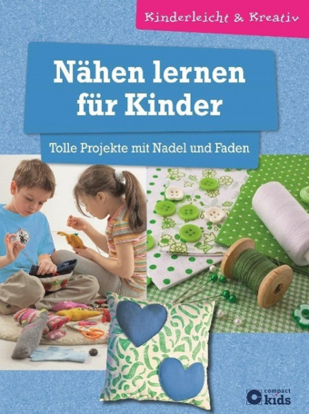 Nähen lernen für Kinder - Tolle Projekte mit Nadel und Faden