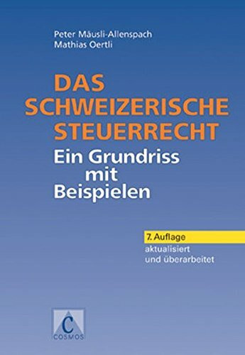 Das schweizerische Steuerrecht: Ein Grundriss mit Beispielen