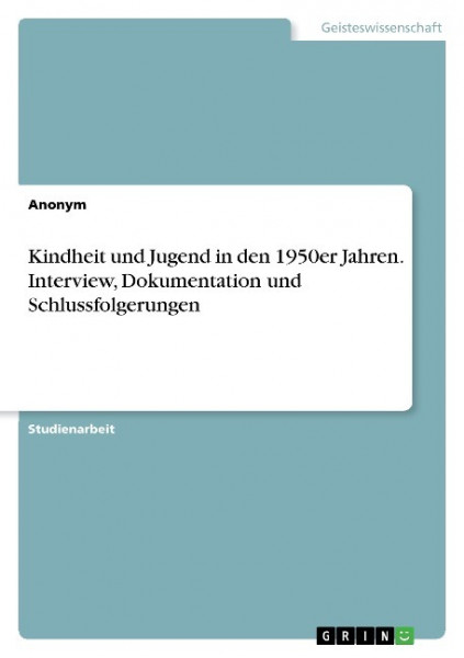 Kindheit und Jugend in den 1950er Jahren. Interview, Dokumentation und Schlussfolgerungen