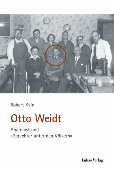 Otto Weidt: Anarchist und »Gerechter unter den Völkern« (Schriften der Gedenkstätte Deutscher Widerstand / Reihe A: Analysen und Darstellungen)
