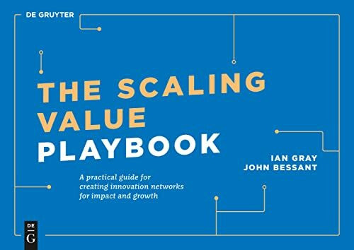 The Scaling Value Playbook: A practical guide for creating innovation networks for impact and growth (De Gruyter Business Playbooks)