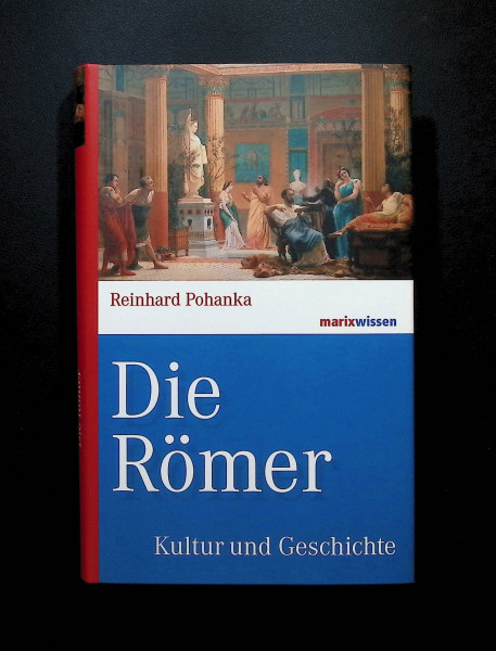 Die Römer: Kultur und Geschichte (marixwissen)