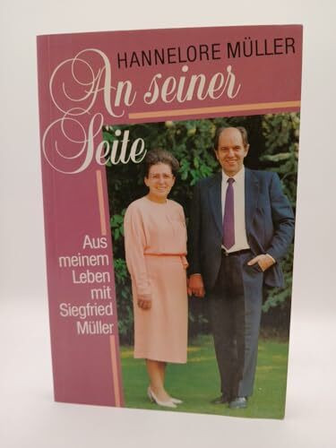 An seiner Seite: Aus meinem Leben mit Siegfried Müller
