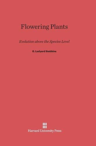 Flowering Plants: Evolution Above the Species Level Flowering Plants: Evolution Above the Species Level