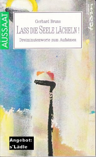 Lass die Seele lächeln!. Dreiminutenworte zum Aufatmen