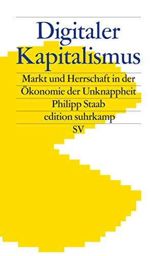 Digitaler Kapitalismus: Markt und Herrschaft in der Ökonomie der Unknappheit (edition suhrkamp)