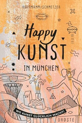 Happy Kunst in München: Wo Kunst glücklich macht! Happy Kunst in München: Wo Kunst glücklich macht!