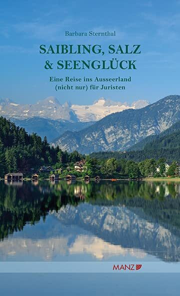 Saibling, Salz & Seenglück Eine Reise ins Ausseerland (nicht nur) für Juristen (Manz Sachbuch)