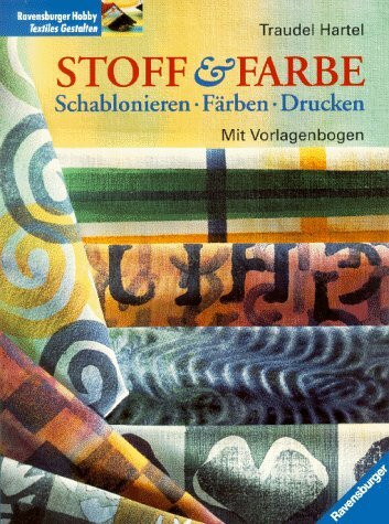 Stoff und Farbe: Schablonieren, Färben, Drucken. Mit Vorlagenbogen
