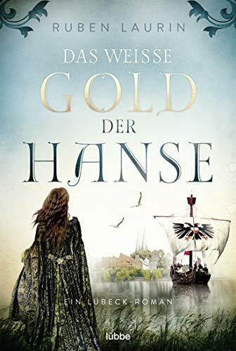 Das weiße Gold der Hanse: Ein Lübeck-Roman