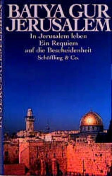 Jerusalem. In Jerusalem leben. Ein Requiem auf die Bescheidenheit