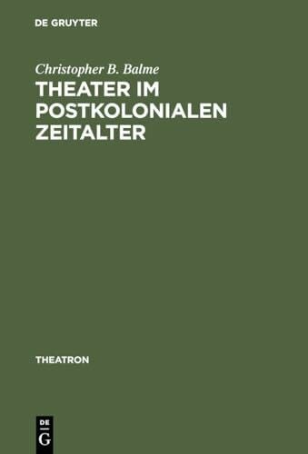 Theater im postkolonialen Zeitalter: Studien zum Theatersynkretismus im englischsprachigen Raum (Theatron, 13, Band 13)