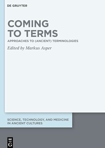 Coming to Terms: Approaches to (Ancient) Terminologies (Science, Technology, and Medicine in Ancient Cultures, 14)
