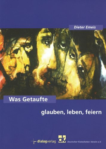 Was Getaufte glauben, leben, feiern