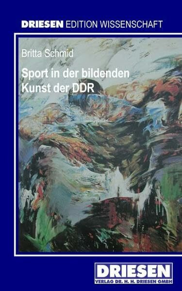 Sport in der bildenden Kunst der DDR (Driesen Edition Wissenschaft)