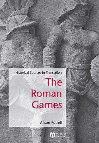 The Roman Games: Historical Sources in Translation: A Sourcebook (Blackwell Sourcebooks in Ancient History)