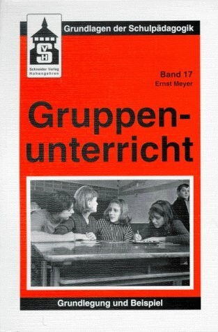 Gruppenunterricht: Grundlegung und Beispiel (Grundlagen der Schulpädagogik)