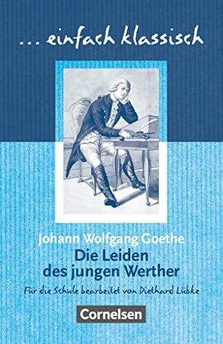 Einfach klassisch - Klassiker für ungeübte Leser/-innen: Die Leiden des jungen Werther - Empfohlen für das 9./10. Schuljahr - Heft für Lernende