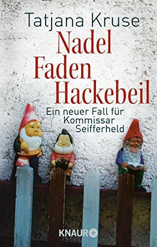 Nadel, Faden, Hackebeil: Ein neuer Fall für Kommissar Seifferheld (Die Kommissar-Seifferheld-Reihe, Band 2)