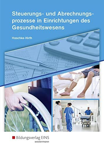 Steuerungs- und Abrechnungsprozesse in Einrichtungen des Gesundheitswesens: Schülerband (Steuerungs- und Abrechnungsprozesse für Kaufleute im Gesundheitswesen)