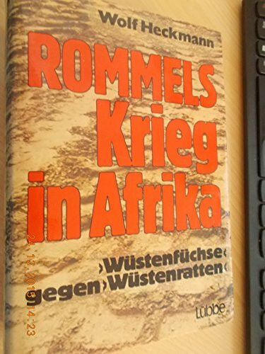 Rommels Krieg in Afrika. Wüstenfüchse gegen Wüstenratten