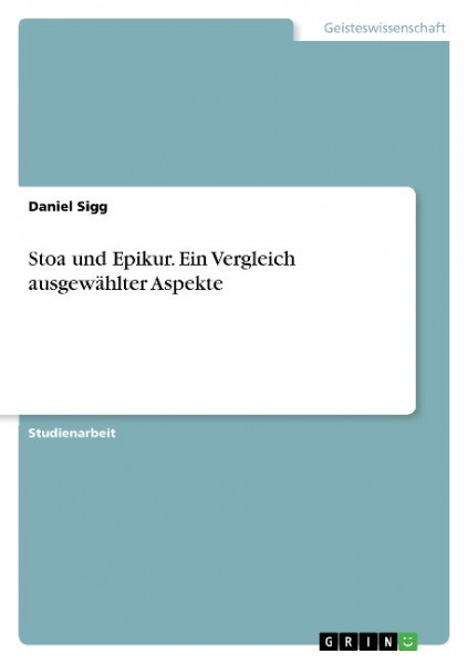 Stoa und Epikur. Ein Vergleich ausgewählter Aspekte