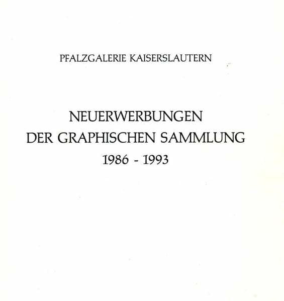 Neuerwerbungen der Graphischen Sammlung der Pfalzgalerie 1986-1993: Eine Auswahl: 50 von 2000. Bestandskataloge der Graphischen Sammlung V Neuerwerbungen der Graphischen Sammlung der Pfalzgalerie 1986-1993: Eine Auswahl: 50 von 2000. Bestandskataloge der Graphischen Sammlung V