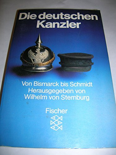Die deutschen Kanzler: Von Bismarck bis Schmidt