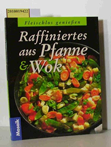 Raffiniertes aus Wok und Pfanne (Fleischlos geniessen)