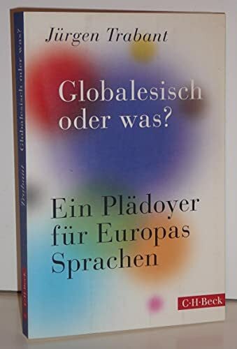 Globalesisch, oder was?: Ein Plädoyer für Europas Sprachen (Beck Paperback)