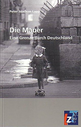 Die Mauer: Eine Grenze durch Deutschland