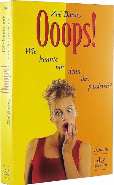 Ooops!: Wie konnte mir denn das passieren? – Roman