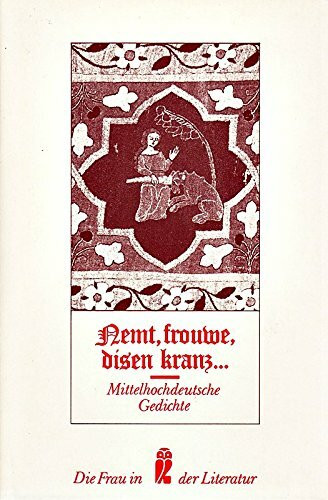 Nemt, frouwe, disen kranz. Mittelhochdeutsche Gedichte