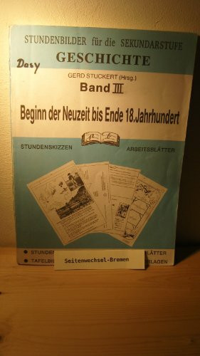 Beginn der Neuzeit bis Ende 18. Jahrhundert (Stundenbilder für die Sekundarstufe, Band 3)