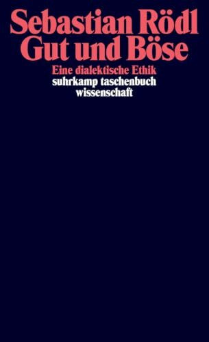 Gut und Böse: Eine dialektische Ethik (suhrkamp taschenbuch wissenschaft)