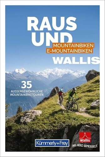 Kümmerly+Frey Raus und Mountainbiken Wallis - Mountainbikeführer: 35 aussergewöhnliche Mountainbiketouren; 6 Seiten Info inkl. Kartenausschnitt pro Tour