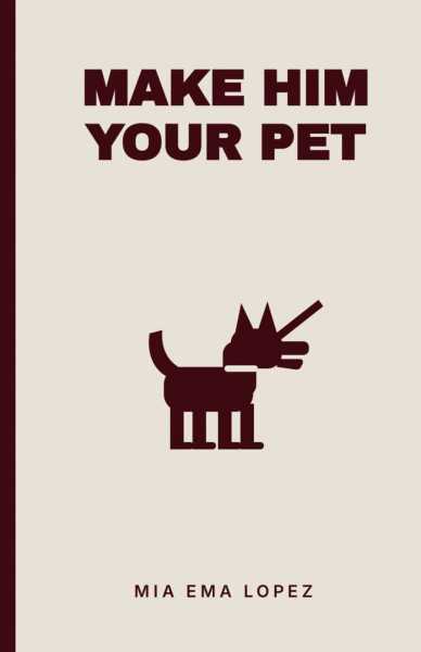 Make Him Your Pet: Make Him Obsessed, Loyal, and Emotionally Addicted — Without Him Even Knowing Why