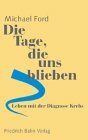 Leben mit der Diagnose Krebs. Die Tage, die uns blieben