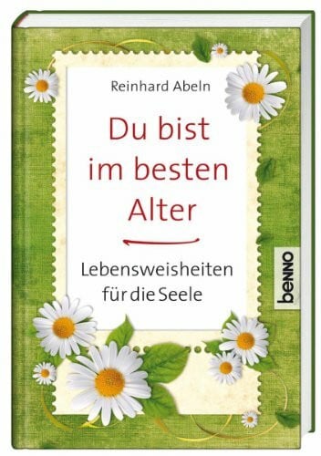 Du bist im besten Alter: Lebensweisheiten für die Seele