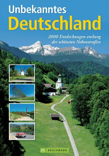 Unbekanntes Deutschland: 2000 Entdeckungen entlang der schönsten Nebenstraßen